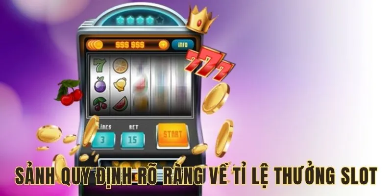 Sảnh quy định rõ ràng về tỉ lệ thưởng slot
