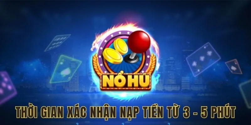 FAQ 789WIN nổ hũ khẳng định thời gian xác nhận nạp tiền từ 3 - 5 phút