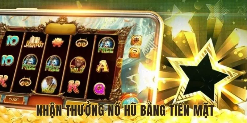 Hội viên có thể nhận thưởng nổ hũ bằng tiền mặt
