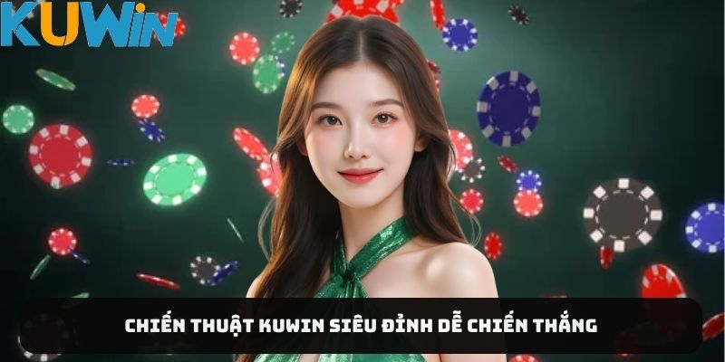 Chiến thuật KUWIN siêu đỉnh dễ chiến thắng