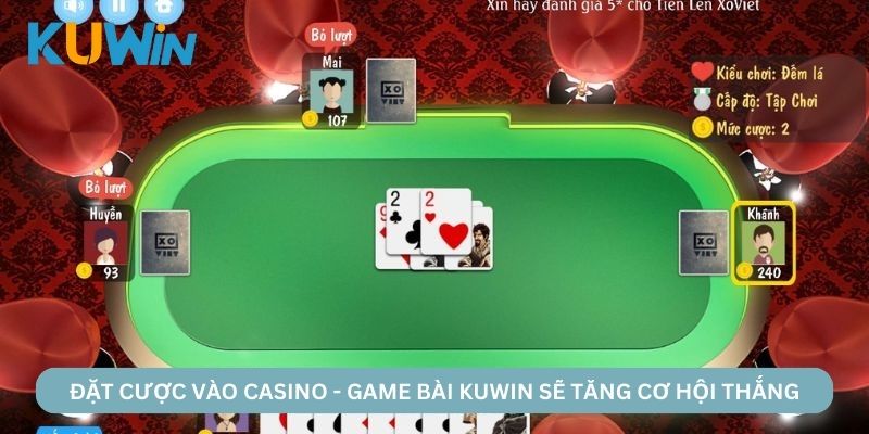 Đặt cược vào Casino - Game bài KUWIN sẽ tăng cơ hội thắng