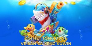 Đôi nét tổng quát về bắn cá xèng Kuwin