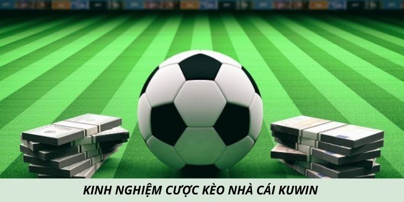 Kinh nghiệm cược kèo nhà cái KUWIN 