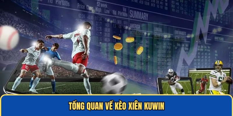 Tổng quan về kèo xiên KUWIN