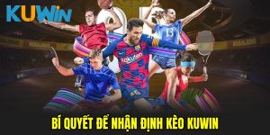 nhan-dinh-keo-kuwin-bi-quyet