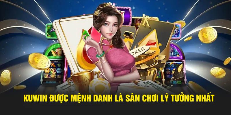 Tầm nhìn - Sứ mệnh của sảnh game lý tưởng KUWIN 